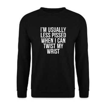 I'm usually less pissed when I can twist my wrist - Unisex Sweatshirt - black - Front - Alina (178cm) & Michal (187cm)