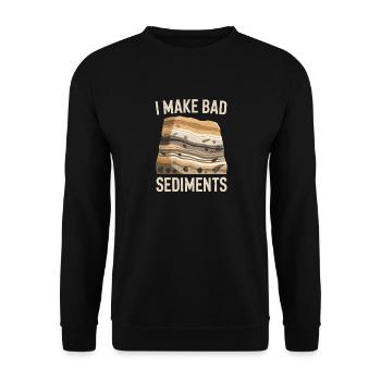 I Make Bad Sediments Geology Humor - Unisex Sweatshirt - black - Front - Alina (178cm) & Michal (187cm)