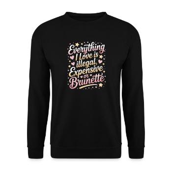 Everything I Love Is Illegal Expensive Or Brunette - Unisex Sweatshirt - black - Front - Alina (178cm) & Michal (187cm)