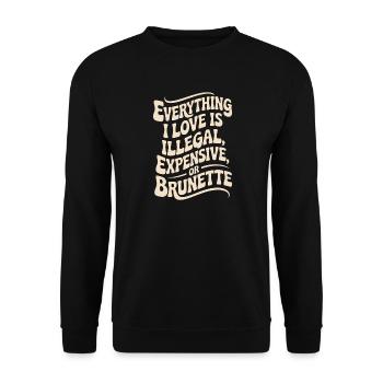 Everything I Love Is Illegal Expensive Or Brunette - Unisex Sweatshirt - black - Front - Alina (178cm) & Michal (187cm)