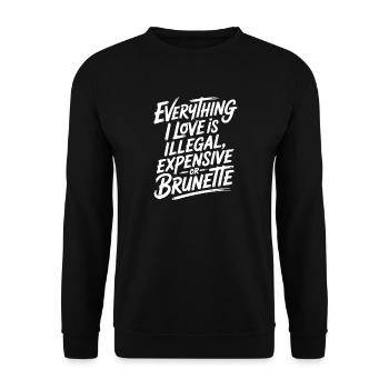 Everything I Love Is Illegal Expensive Or Brunette - Unisex Sweatshirt - black - Front - Alina (178cm) & Michal (187cm)
