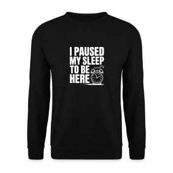 I Paused My Sleep To Be Here - Unisex Sweatshirt - black - Front - Alina (178cm) & Michal (187cm)