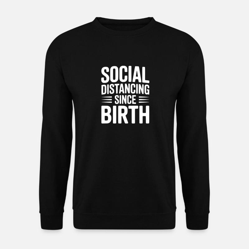 Social Distancing since Birth - Unisex Sweatshirt - black