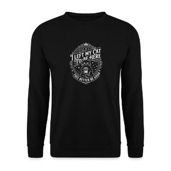 I Left My Cats To Be Here This Better Be Good - Unisex Pullover - Schwarz - Vorne - Alina (178cm) & Michal (187cm)