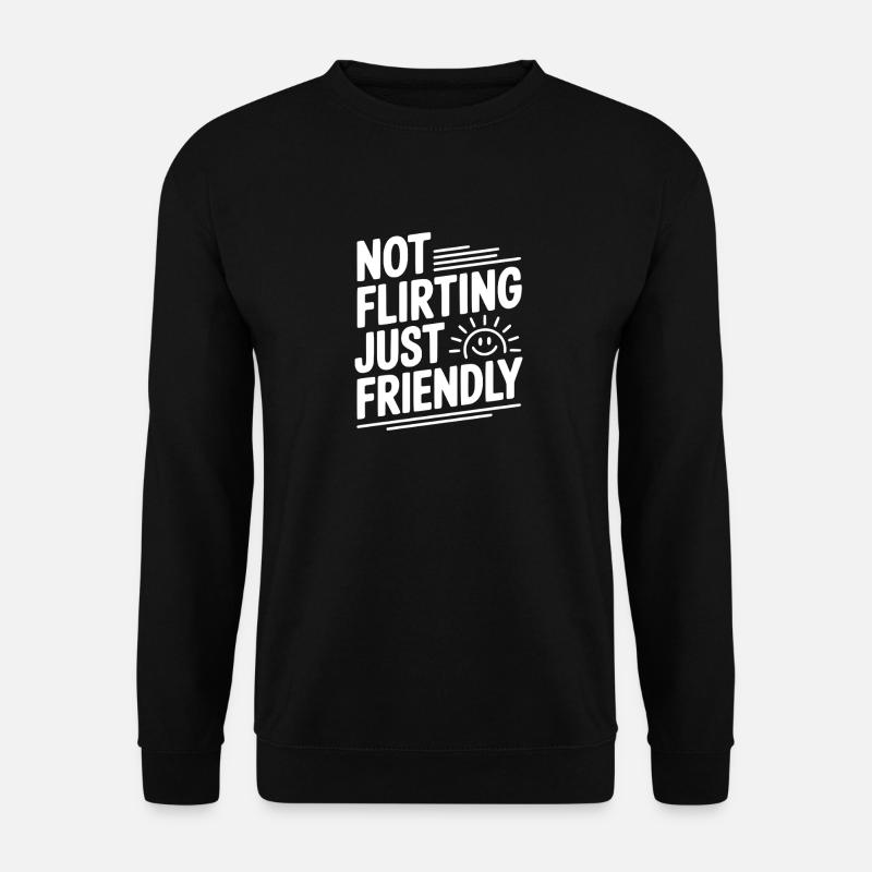 Not Flirting Just Friendly - Unisex Sweatshirt - black