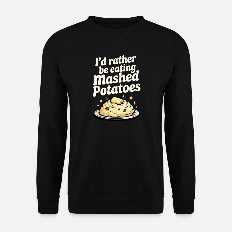 I'd rather eat mashed potatoes - Unisex Sweatshirt - black