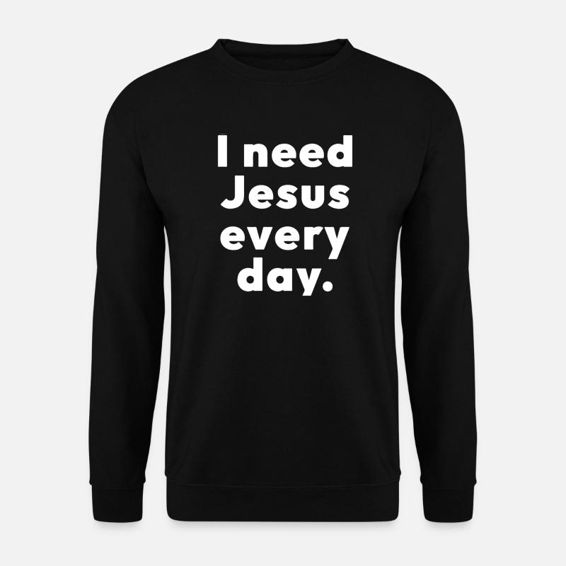 I need Jesus every day. - Unisex Sweatshirt - black