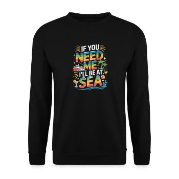 If You Need Me Ill Be At Sea Cruise Saying - Unisex Sweatshirt - black - Front - Alina (178cm) & Michal (187cm)