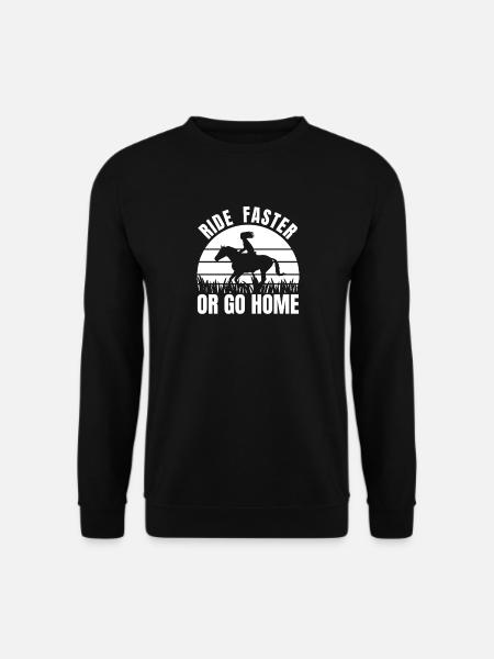 Ride Faster Or Go Home - Unisex Sweatshirt - black