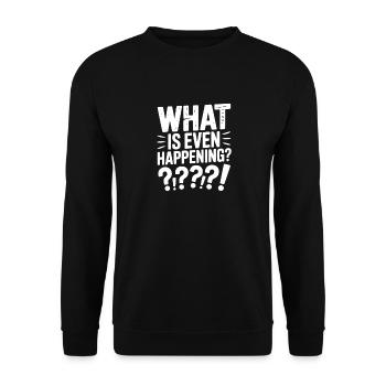 What is Even Happening? - Unisex Sweatshirt - black - Front - Alina (178cm) & Michal (187cm)