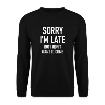 Late But I Didn't Want To Come - Unisex Sweatshirt - black - Front - Alina (178cm) & Michal (187cm)