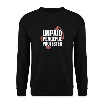 Unpaid Peaceful Protester Aktivistin Spruch Demo - Unisex Pullover - Schwarz - Vorne - Alina (178cm) & Michal (187cm)