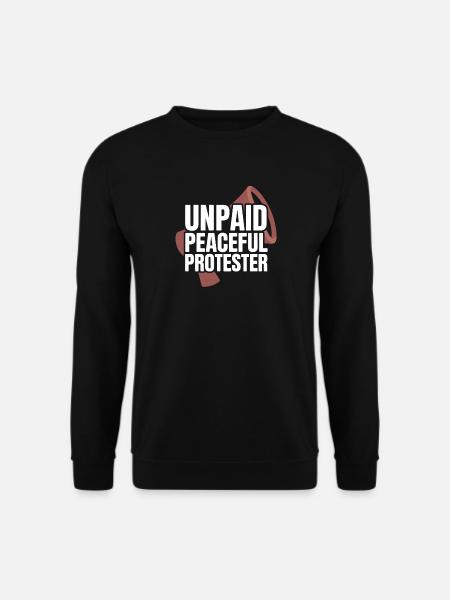 Unpaid Peaceful Protester Aktivistin Spruch Demo - Unisex Pullover - Schwarz