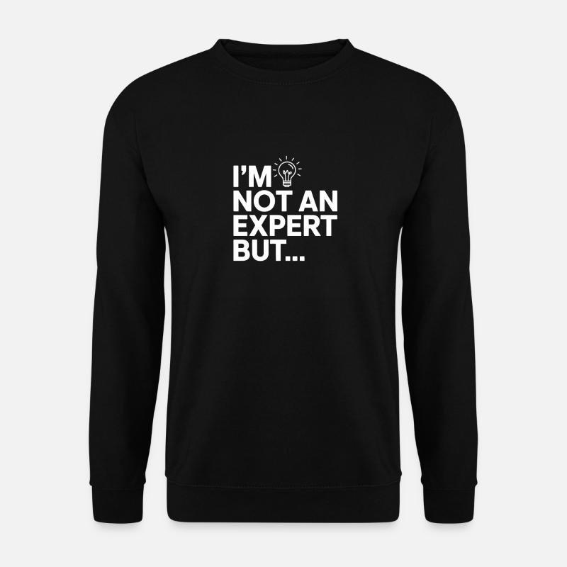 Ich bin kein Experte, aber... - Unisex Pullover - Schwarz