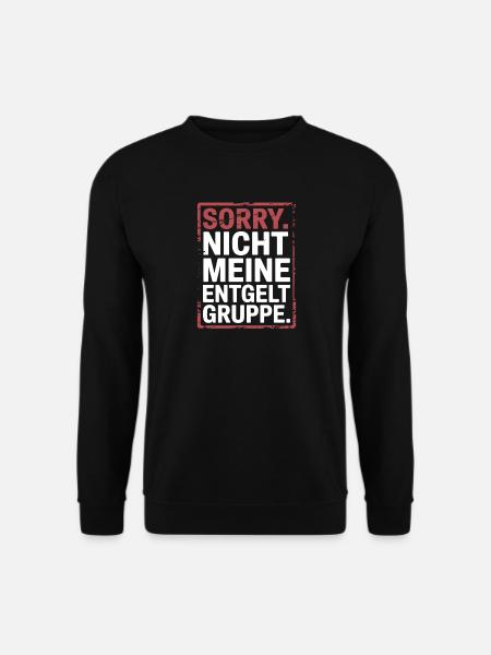 Sorry Nicht Meine Entgeltgruppe Beamte TVöD Büro - Unisex Pullover - Schwarz