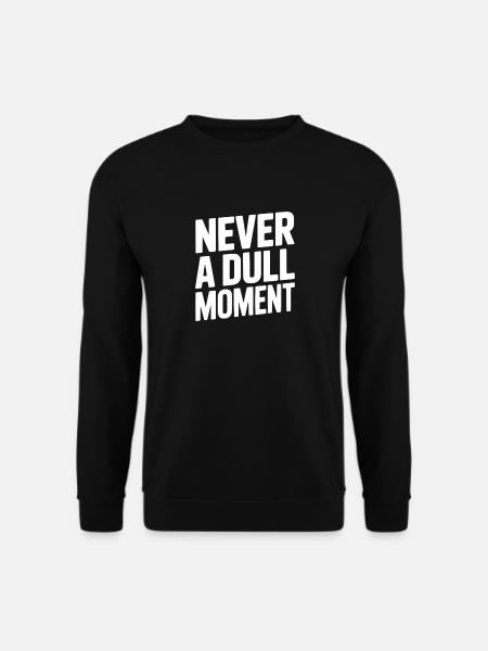 Never a Dull Moment - Unisex Sweatshirt - black