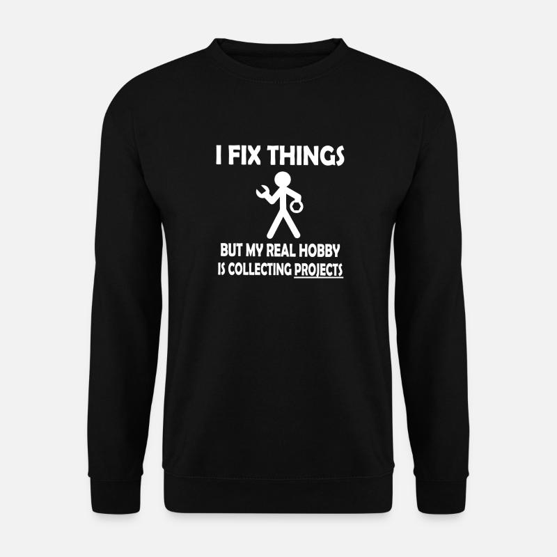 I Fix Things, Collecting Projects - Unisex Sweatshirt - black
