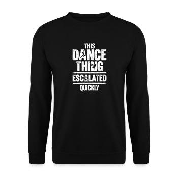 This Dance Thing Escalated Quickly Funny Dancer - Unisex Sweatshirt - black - Front - Alina (178cm) & Michal (187cm)