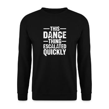 This Dance Thing Escalated Quickly Funny Dancer - Unisex Sweatshirt - black - Front - Alina (178cm) & Michal (187cm)