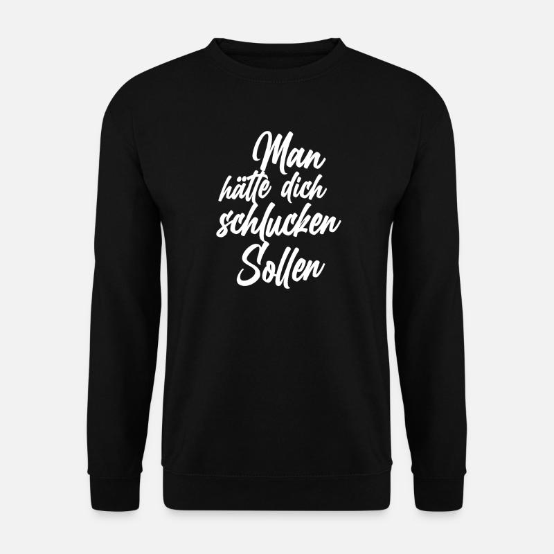 Man hätte dich schlucken sollen - Unisex Pullover - Schwarz