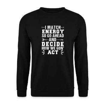 Match Energy, Decide Action - Unisex Sweatshirt - black - Front - Alina (178cm) & Michal (187cm)