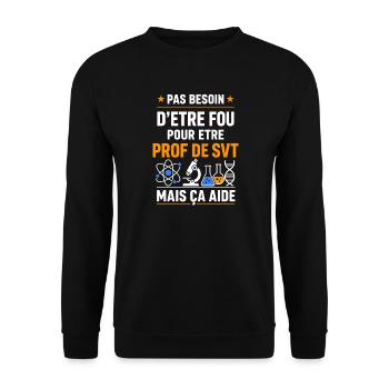 Pas besoin d'être fou pour prof SVT - Sweat-shirt Unisexe - noir - Devant - Alina (178cm) & Michal (187cm)