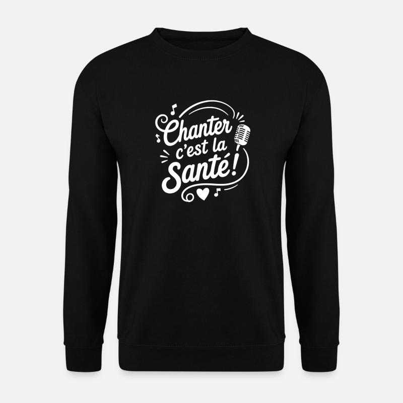Chanter c’est la Santé Tee - Sweat-shirt Unisexe - noir