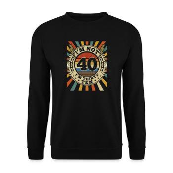 Ich Bin Nicht 40, Ich Habe 30. Geburtstag - Unisex Pullover - Schwarz - Vorne - Alina (178cm) & Michal (187cm)