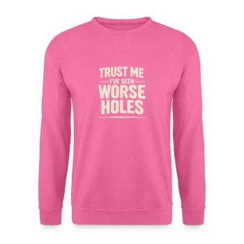 Schlimmere Löcher gesehen | Sanitär Humor - Unisex Pullover - Pink - Vorne