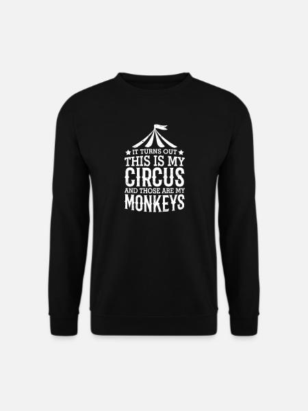 it turns out this is my circus and those are my - Unisex Sweatshirt - black