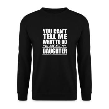 You Cant Tell Me What To Do Not My Daughter Father - Unisex Sweatshirt - black - Front - Alina (178cm) & Michal (187cm)