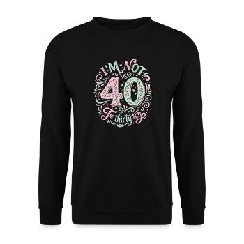 Ich Bin Nicht 40, Ich Habe 30. Geburtstag - Unisex Pullover - Schwarz - Vorne - Alina (178cm) & Michal (187cm)