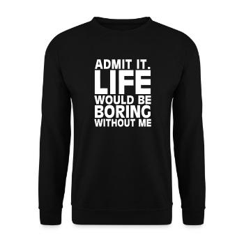 Admets-le : la vie serait ennuyeuse - Sweat-shirt Unisexe - noir - Devant - Alina (178cm) & Michal (187cm)