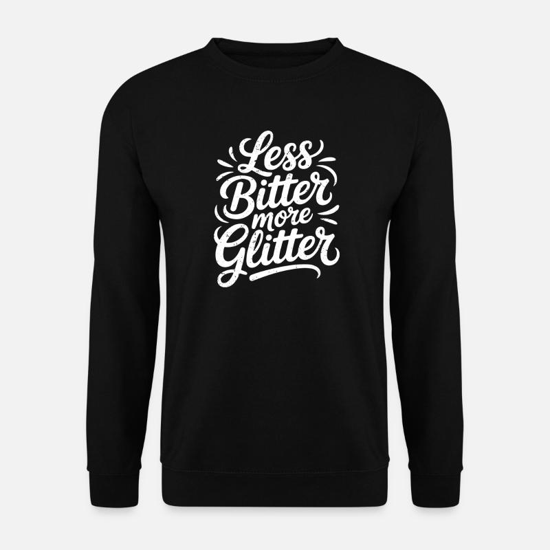 less bitter more glitter - Unisex Pullover - Schwarz