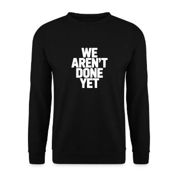 We Aren't Done Yet - Unisex Sweatshirt - black - Front - Alina (178cm) & Michal (187cm)