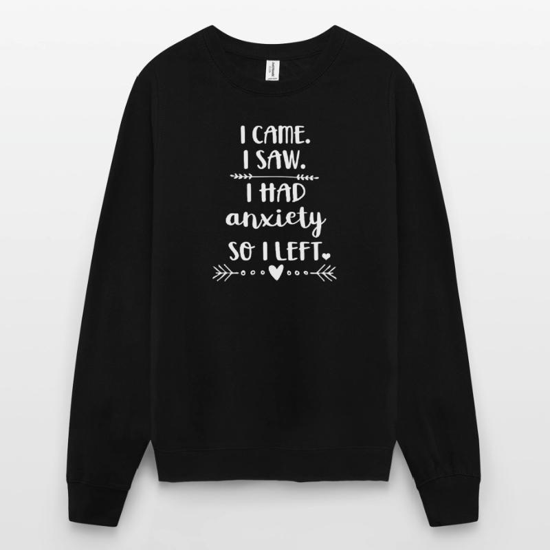 Je suis venu, j’ai vu que j’avais de l’anxiété Sweat-shirt Unisexe