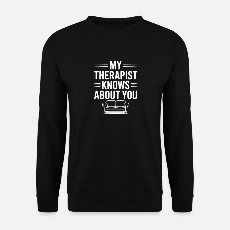 My Therapist Knows About You - Unisex Sweatshirt - black