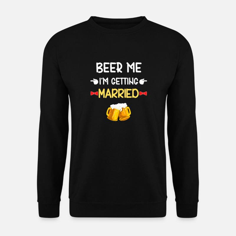 Beer Me wird heiraten - Unisex Pullover - Schwarz