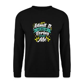 Admit It Boring Without Me - Unisex Sweatshirt - black - Front - Alina (178cm) & Michal (187cm)