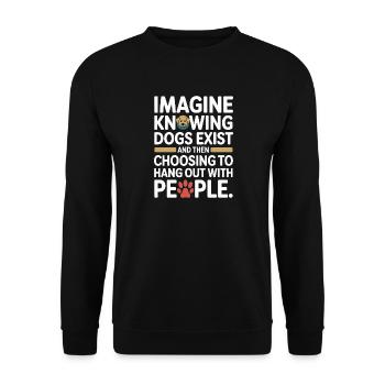 Imagine Knowing Dogs Exist Hundebesitzer Hundemama - Unisex Pullover - Schwarz - Vorne - Alina (178cm) & Michal (187cm)