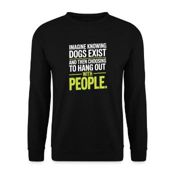 Imagine Knowing Dogs Exist Hundebesitzer Hundemama - Unisex Pullover - Schwarz - Vorne - Alina (178cm) & Michal (187cm)