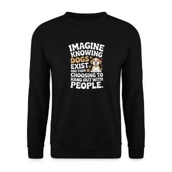 Imagine Knowing Dogs Exist Hundebesitzer Hundemama - Unisex Pullover - Schwarz - Vorne - Alina (178cm) & Michal (187cm)