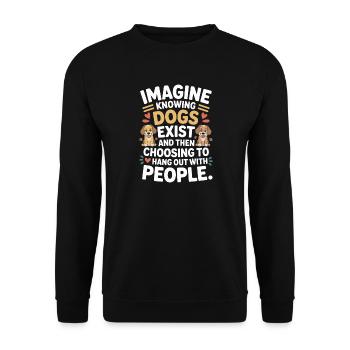 Imagine Knowing Dogs Exist Hundebesitzer Hundemama - Unisex Pullover - Schwarz - Vorne - Alina (178cm) & Michal (187cm)