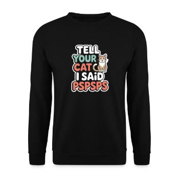 Chat Dis à ton chat Pspsps Chat Maman Miaulement Chats - Sweat-shirt Unisexe - noir - Devant - Alina (178cm) & Michal (187cm)