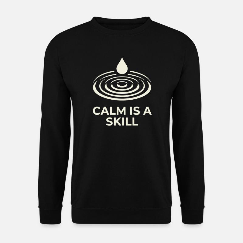 Calm Is A Skill - Unisex Sweatshirt - black