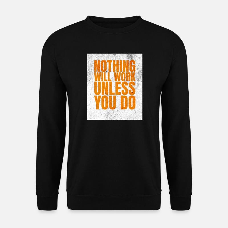 Nichts wird funktionieren, wenn du es nicht tust - Unisex Pullover - Schwarz