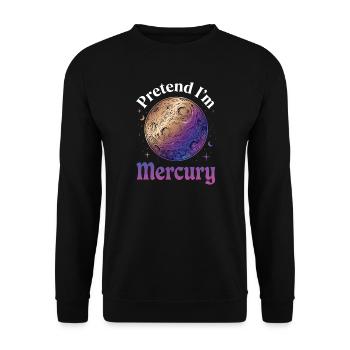 Pretend I'm Mercury. - Unisex Sweatshirt - black - Front - Alina (178cm) & Michal (187cm)
