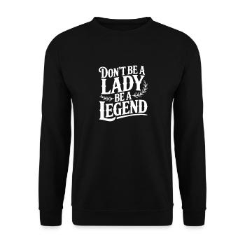 Don't Be a Lady Be a Legend - Unisex Sweatshirt - black - Front - Alina (178cm) & Michal (187cm)