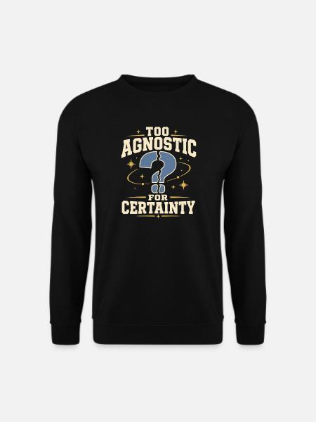 Agnostic But Tired Funny Agnostic Gift - Unisex Sweatshirt - black