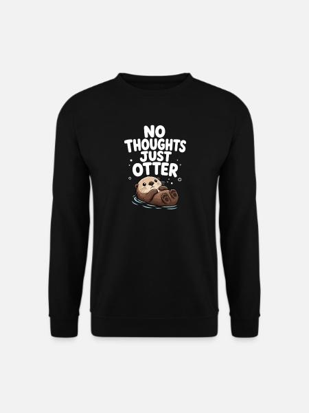 No thoughts, just otters. Cutter, funnier - Unisex Sweatshirt - black